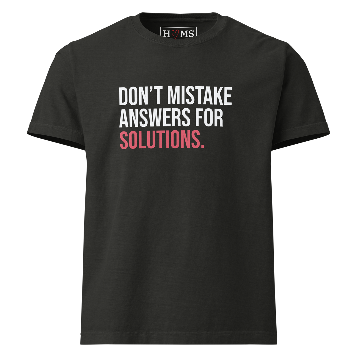 DON'T MISTAKE ANSWERS FOR SOLUTIONS. — Faded Black HOMS Clues tee, front